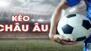 Kèo châu Âu – Khám phá 4 mẹo chơi hiệu quả nhất 2024
